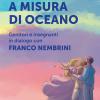 Un Cuore A Misura Di Oceano. Genitori E Insegnanti In Dialogo Con Franco Nembrini