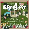 Bradi Pit. Seguimi, non vado da nessuna parte!