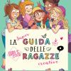 La Super Guida Delle Ragazze Creative. Girls' Book. Ediz. A Spirale