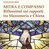 Mitra E Compasso. Riflessioni Sui Rapporti Tra Massoneria E Chiesa