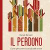 Il Perdono. Come Percorrere La Strada Dell'amore