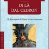 Di L Dal Cedron. 12 Discepoli Di Ges Si Raccontano