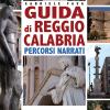 Guida Di Reggio Calabria. Percorsi Narrati