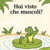 Hai Visto Che Muscoli? Ediz. Illustrata