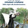 Storia Delle Missioni Cristiane. Dalle Origini Alla Decolonizzazione