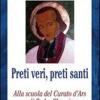 Preti veri, preti santi. Alla scuola del Curato d'Ars e di Padre Chevrier