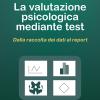 La Valutazione Psicologica Mediante Test. Dalla Raccolta Dei Dati Al Report