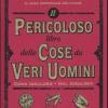 Il Pericoloso Libro Delle Cose Da Veri Uomini. Ediz. Illustrata