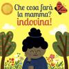 Che Cosa Far La Mamma? Indovina! Ediz. A Colori