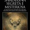 Sardegna Misteriosa Ed Esoterica. Il Lato Occulto, Maledetto E Oscuro Dell'isola Pi Magica Del Mediterraneo