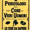 Il pericoloso libro delle cose da veri uomini. Le cose da sapere