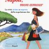 Napoli, mon amour. La citt intima e segreta delle napoletane doc