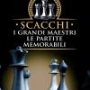 Scacchi. I grandi maestri le partite memorabili