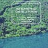 Sui Sentiri Dei Castelli Romani. 23 Escursioni Tra La Natura, La Cultura E I Laghi Dei Castelli Romani