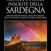 Misteri E Storie Insolite Della Sardegna. Enigmi Archeologici, Miti Del Passato, Delitti Insoluti E Molte Storie Inspiegabili
