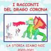 I racconti del drago Corona. La storia siamo noi 2020-2021