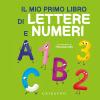 Il mio primo libro di lettere e numeri. Ediz. a colori