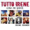 Tutto Irene - Cose Da Grandi (2 Cd)