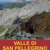 Valle Di San Pellegrino. Venti Itinerari Lungo I Sentieri Dei Pastori E Dei Soldati, Nei Gruppi Montuosi Di Costabella, Monzoni, Vallaccia E Cima Bocche