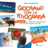 Giochiamo Con La Fotografia. 30 Sfide Per Imparare A Fotografare Con Lo Smartphone E Non Solo. Ediz. Illustrata