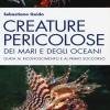 Creature Pericolose Dei Mari E Degli Oceani. Guida Al Riconoscimento E Al Primo Soccorso. Ediz. Illustrata