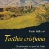 Turchia Cristiana. Un Itinerario Sui Passi Di Paolo, Giovanni E Delle Comunit Cristiane