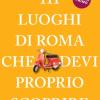 111 Luoghi Di Roma Che Devi Proprio Scoprire. Nuova Ediz.. Vol. 1