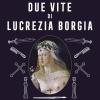 Le Due Vite Di Lucrezia Borgia. La Cattiva Ragazza Che And In Paradiso