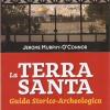 La Terra Santa. Guida Storico Archeologica