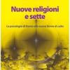 Nuove Religioni E Sette. La Psicologia Di Fronte Alle Nuove Forme Di Culto