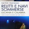 Relitti E Navi Sommerse. Lucania E Calabria. Guida Ai Relitti Moderni Nei Mari Italiani. Ediz. Illustrata