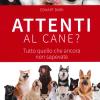 Attenti Al Cane? Tutto Quello Che Ancora Non Sapevate