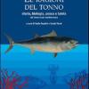 Le Ragioni Del Tonno. Storia, Biologia, Pesca E Tutela Del Tonno Rosso Mediterraneo