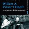 Willem A. Visser't Hooft. La primavera dell'ecumenismo