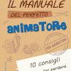 Il Manuale Del Perfetto Animatore. 10 Consigli Per Non Far Perdere La Fede Ai Ragazzi