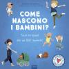 Come Nascono I Bambini? Tutte Le Risposte Alle Tue 1000 Domande! Ediz. A Colori