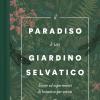 Il paradiso  un giardino selvatico. Storie ed esperimenti di botanica per artisti