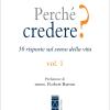 Perch credere? 50 risposte sul senso della vita. Vol. 1