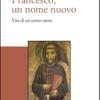 Francesco, un nome nuovo. Vita di un uomo santo