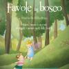 Favole In Bosco. Mistero, Magia E Racconti Di Piccoli E Grandi Ospiti Delle Foreste.. Ediz. A Colori