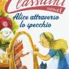 Alice Attraverso Lo Specchio Da Lewis Carroll. Classicini. Ediz. A Colori