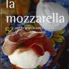 La Mozzarella. 52 Ricette Tradizionali E Creative