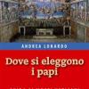 Dove Si Eleggono I Papi. Guida Ai Musei Vaticani, Cappella Sistina, Stanze Di Raffaello E Museo Pio-cristiano