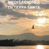 Meditaciones En Tierra Santa