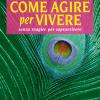 Come agire per vivere senza reagire per sopravvivere