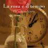 La Rosa E Il Tempo. Un Salto Nel Vuoto