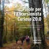 Pillole Per L'escursionista Curioso 20.0. Manuale Informativo-naturalistico Per Il Frequentatore Dell'ambiente Alpino. Vol. 2