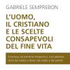 L'uomo, il cristiano e le scelte consapevoli del fine vita. Fare chiarezza su: eutanasia, accanimento terapeutico, cure palliative, diritti del malato e doveri dei medici e dei parenti