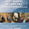 Don Bosco, Padre Pio E Don Tomaselli. Il Sacerdote, Mistico Anello Tra Cielo E Terra