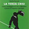 La terza crisi. Come sconfiggere la crisi e difendere il futuro di imprese e famiglie